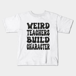 Groovy Funny Teacher Sayings Weird Teachers Build Character Kids T-Shirt